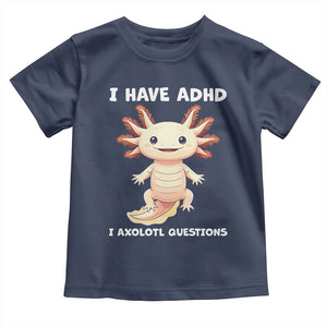 Funny ADHD Awareness Axolotl Toddler T Shirt I Have ADHD I Ask A Lot Question Neurodiversity TS02 Navy Print Your Wear