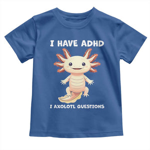 Funny ADHD Awareness Axolotl Toddler T Shirt I Have ADHD I Ask A Lot Question Neurodiversity TS02 Royal Blue Print Your Wear