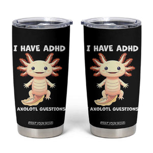Funny ADHD Awareness Axolotl Tumbler Cup I Have ADHD I Ask A Lot Question Neurodiversity TS02 Black Print Your Wear