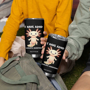 Funny ADHD Awareness Axolotl Tumbler Cup I Have ADHD I Ask A Lot Question Neurodiversity TS02 Print Your Wear