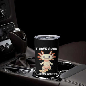Funny ADHD Awareness Axolotl Tumbler Cup I Have ADHD I Ask A Lot Question Neurodiversity TS02 Print Your Wear