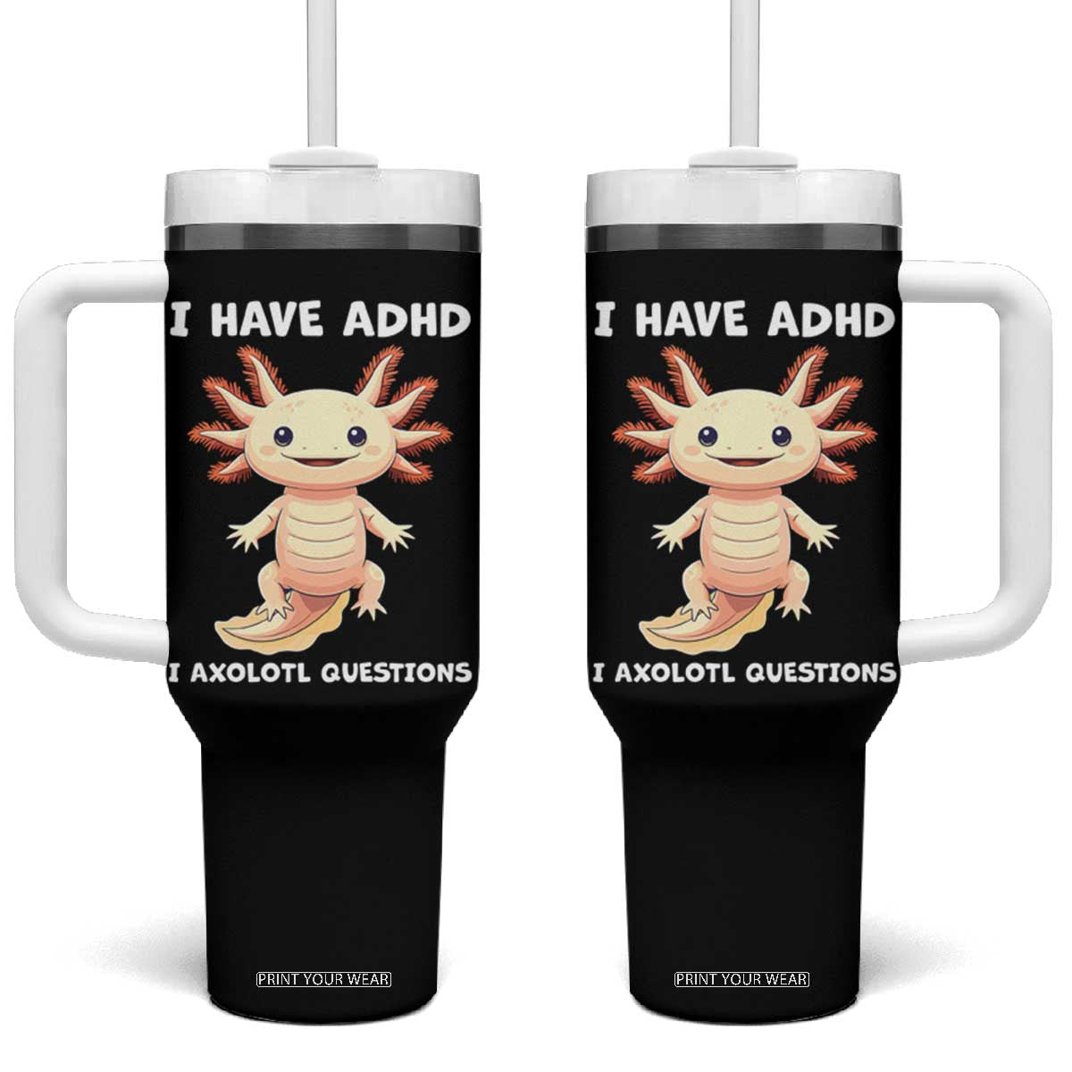 Funny ADHD Awareness Axolotl Tumbler With Handle I Have ADHD I Ask A Lot Question Neurodiversity TS02 One Size: 40 oz Black Print Your Wear
