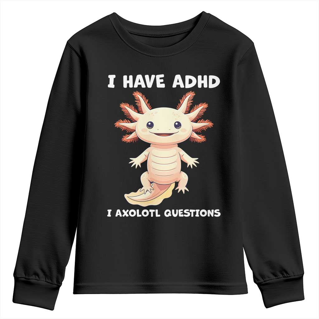 Funny ADHD Awareness Axolotl Youth Sweatshirt I Have ADHD I Ask A Lot Question Neurodiversity TS02 Black Print Your Wear