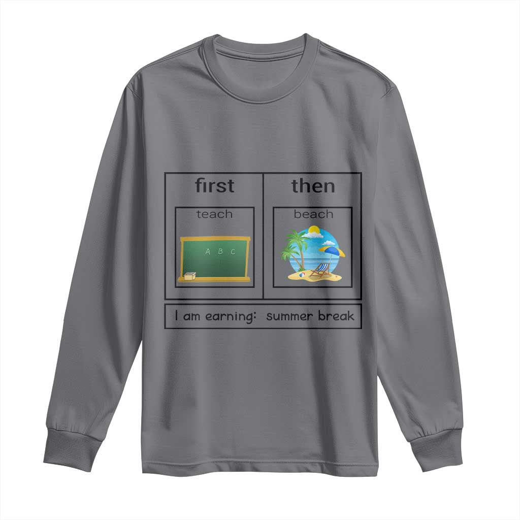 Funny Teacher Summer Break Long Sleeve Shirt First Teach Then Beach Vacation Mode TS02 Charcoal Print Your Wear