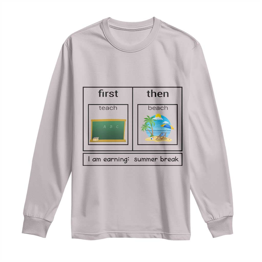 Funny Teacher Summer Break Long Sleeve Shirt First Teach Then Beach Vacation Mode TS02 Ice Gray Print Your Wear
