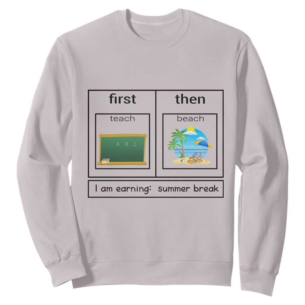 Funny Teacher Summer Break Sweatshirt First Teach Then Beach Vacation Mode TS02 Ice Gray Print Your Wear