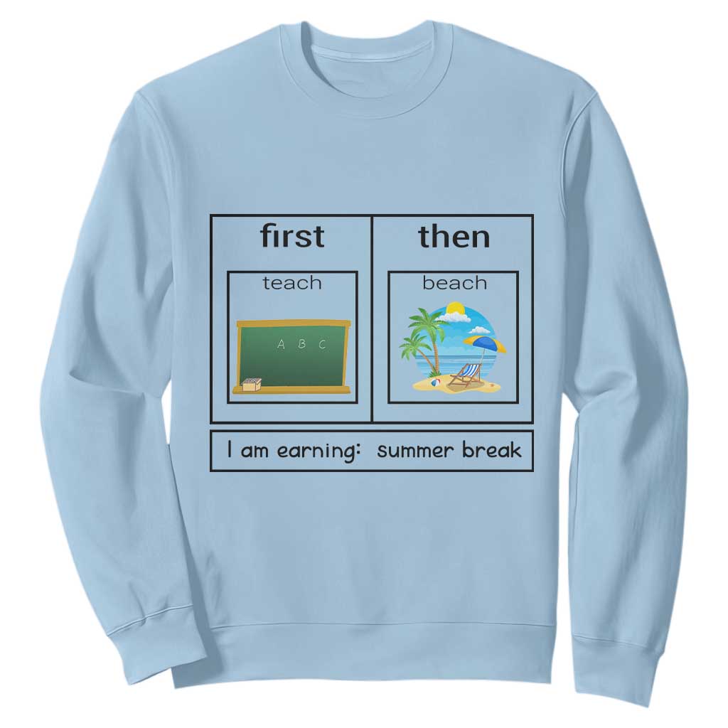 Funny Teacher Summer Break Sweatshirt First Teach Then Beach Vacation Mode TS02 Light Blue Print Your Wear