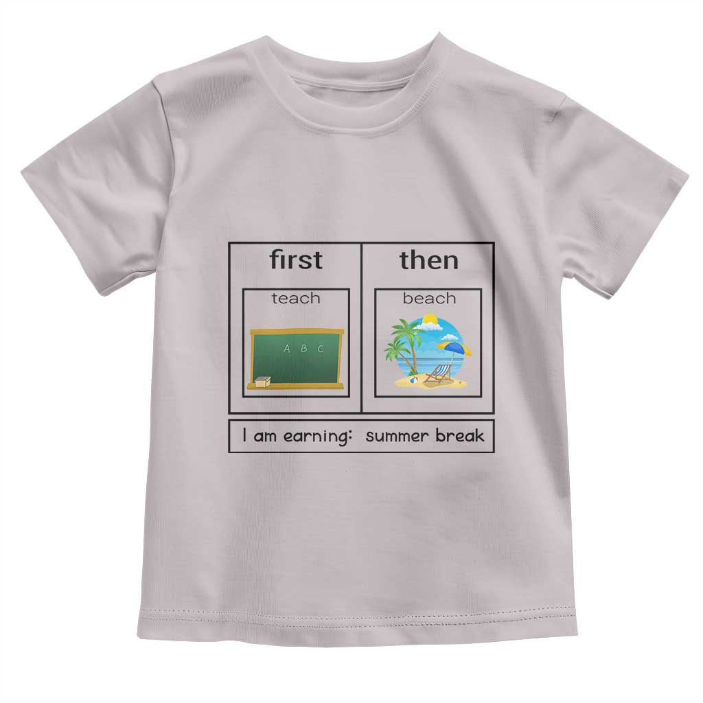 Funny Teacher Summer Break Toddler T Shirt First Teach Then Beach Vacation Mode TS02 Ice Gray Print Your Wear