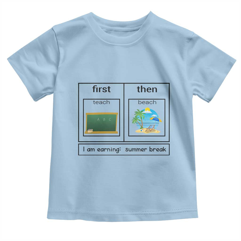 Funny Teacher Summer Break Toddler T Shirt First Teach Then Beach Vacation Mode TS02 Light Blue Print Your Wear