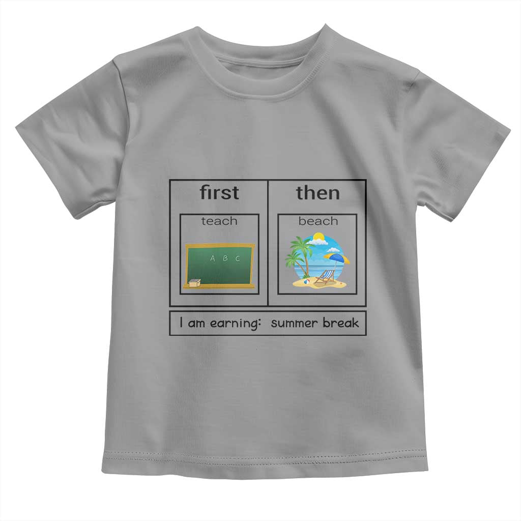 Funny Teacher Summer Break Toddler T Shirt First Teach Then Beach Vacation Mode TS02 Sport Gray Print Your Wear