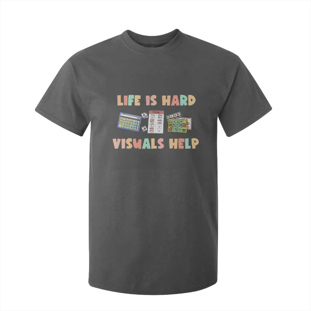 Special Education T Shirt For Kid Life Is Hard Visuals Help Sped Teacher TS02 Dark Heather Print Your Wear
