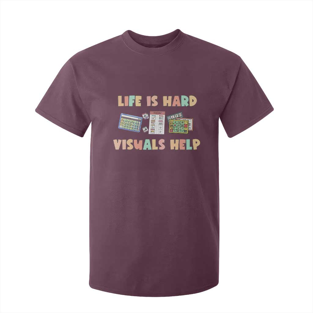 Special Education T Shirt For Kid Life Is Hard Visuals Help Sped Teacher TS02 Maroon Print Your Wear