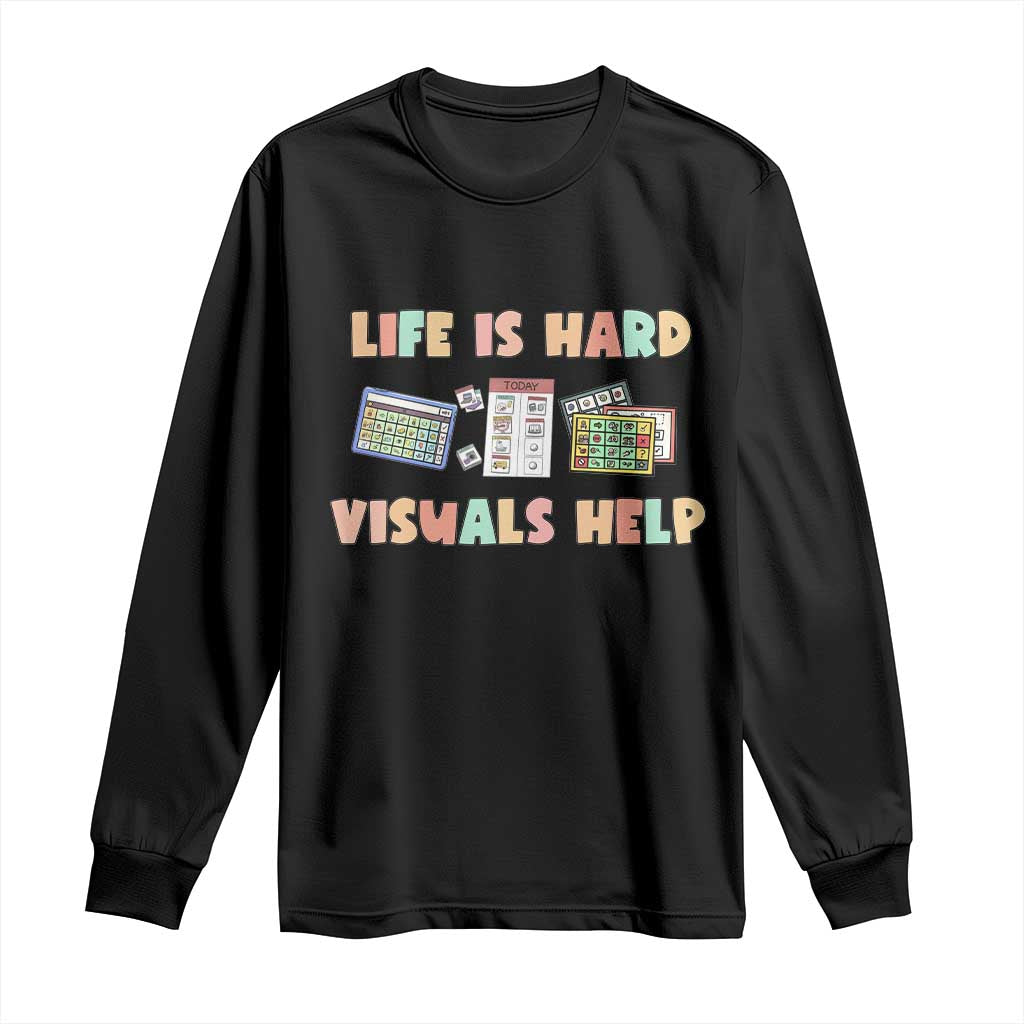 Special Education Long Sleeve Shirt Life Is Hard Visuals Help Sped Teacher TS02 Black Print Your Wear