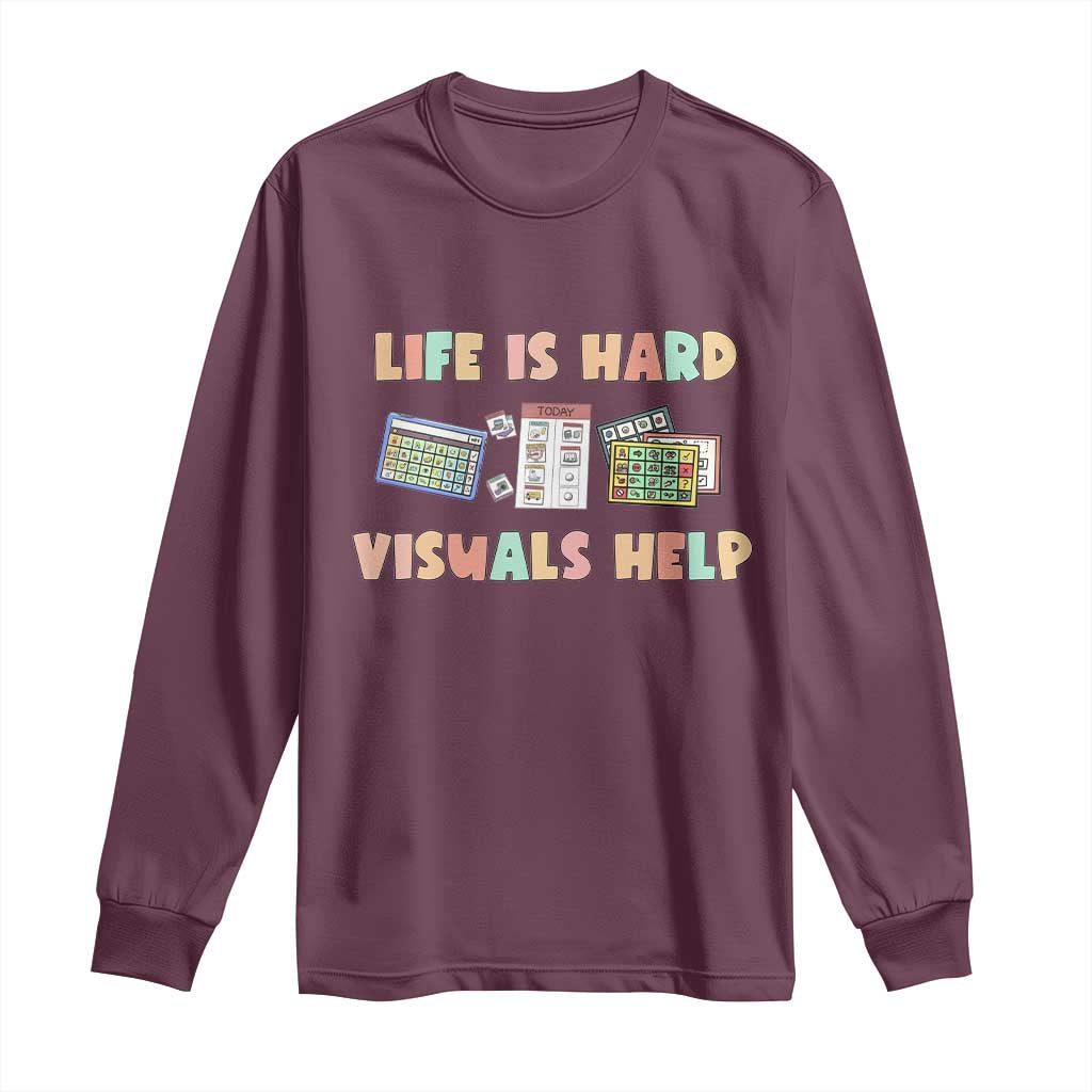 Special Education Long Sleeve Shirt Life Is Hard Visuals Help Sped Teacher TS02 Maroon Print Your Wear