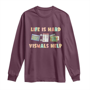 Special Education Long Sleeve Shirt Life Is Hard Visuals Help Sped Teacher TS02 Maroon Print Your Wear