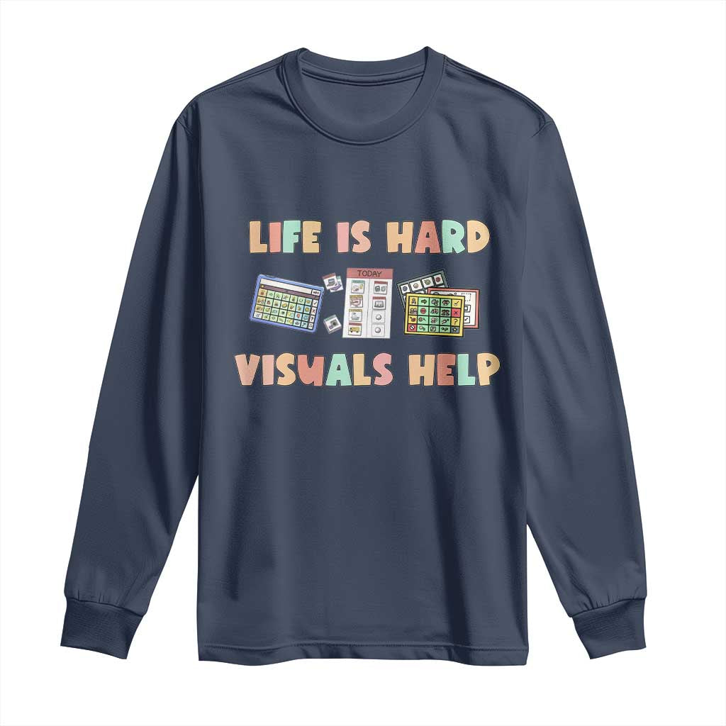 Special Education Long Sleeve Shirt Life Is Hard Visuals Help Sped Teacher TS02 Navy Print Your Wear