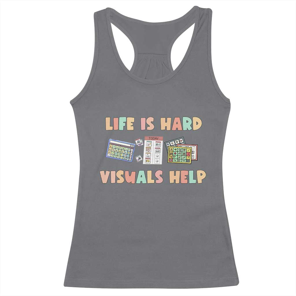 Special Education Racerback Tank Top Life Is Hard Visuals Help Sped Teacher TS02 Charcoal Print Your Wear