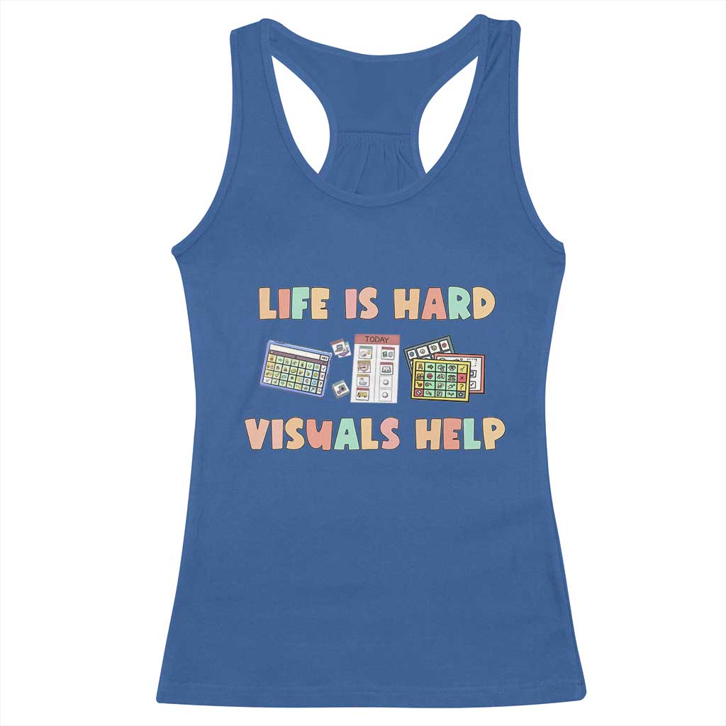 Special Education Racerback Tank Top Life Is Hard Visuals Help Sped Teacher TS02 Royal Blue Print Your Wear