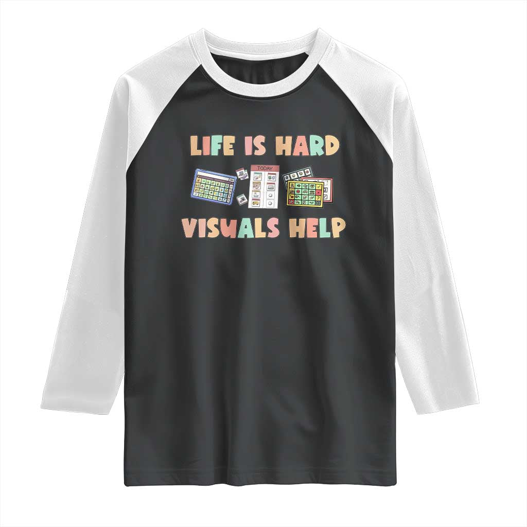 Special Education Raglan Shirt Life Is Hard Visuals Help Sped Teacher TS02 Black White Print Your Wear