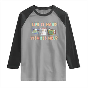 Special Education Raglan Shirt Life Is Hard Visuals Help Sped Teacher TS02 Sport Gray Black Print Your Wear