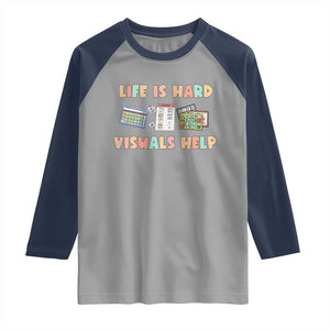 Special Education Raglan Shirt Life Is Hard Visuals Help Sped Teacher TS02 Sport Gray Navy Print Your Wear