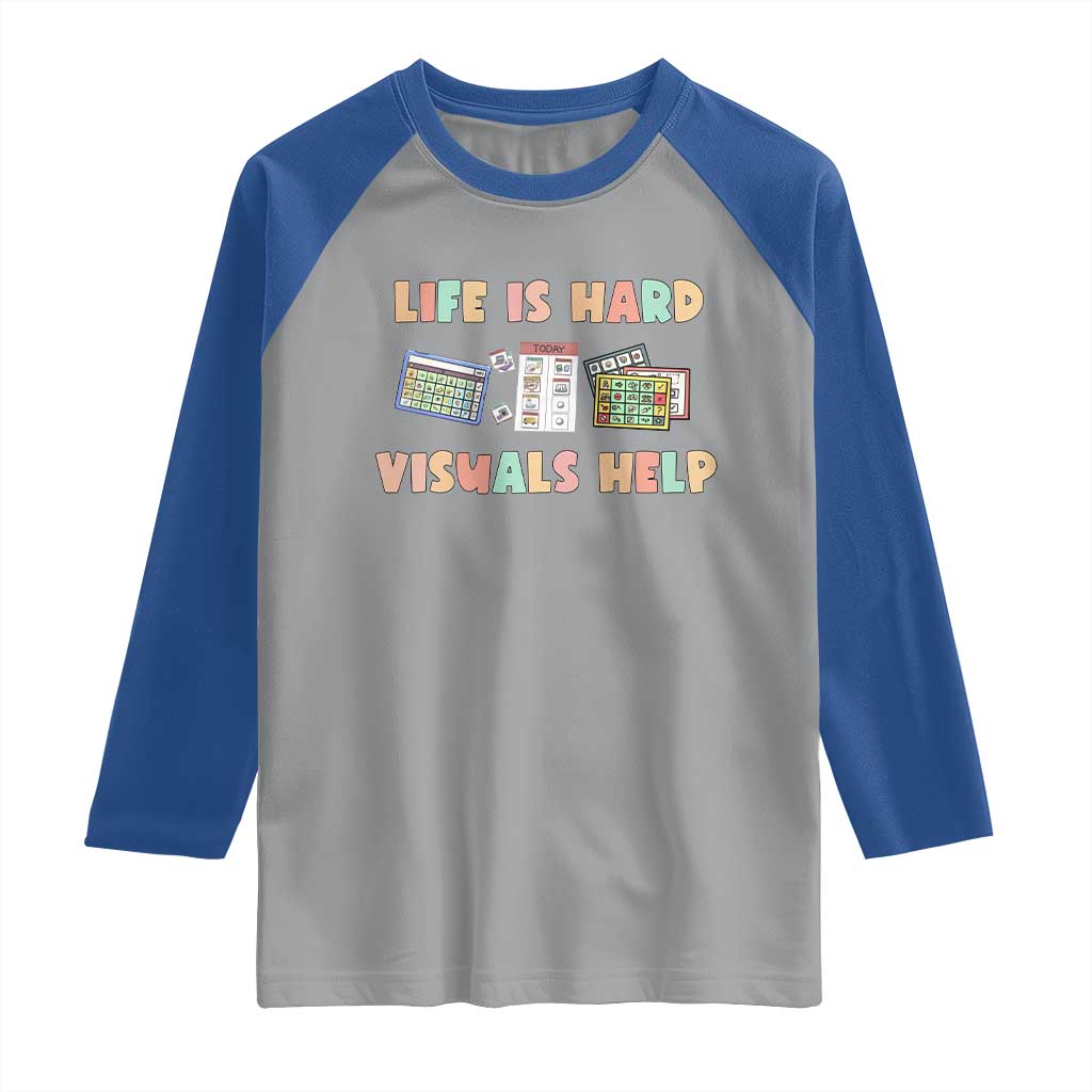 Special Education Raglan Shirt Life Is Hard Visuals Help Sped Teacher TS02 Sport Gray Royal Print Your Wear