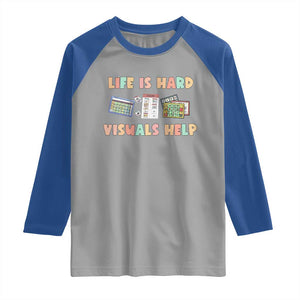 Special Education Raglan Shirt Life Is Hard Visuals Help Sped Teacher TS02 Sport Gray Royal Print Your Wear