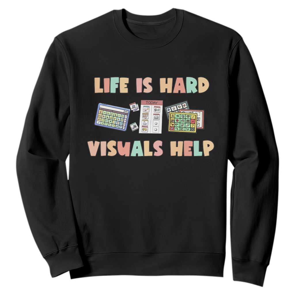 Special Education Sweatshirt Life Is Hard Visuals Help Sped Teacher TS02 Black Print Your Wear