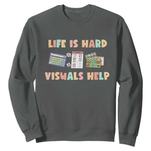 Special Education Sweatshirt Life Is Hard Visuals Help Sped Teacher TS02 Dark Heather Print Your Wear
