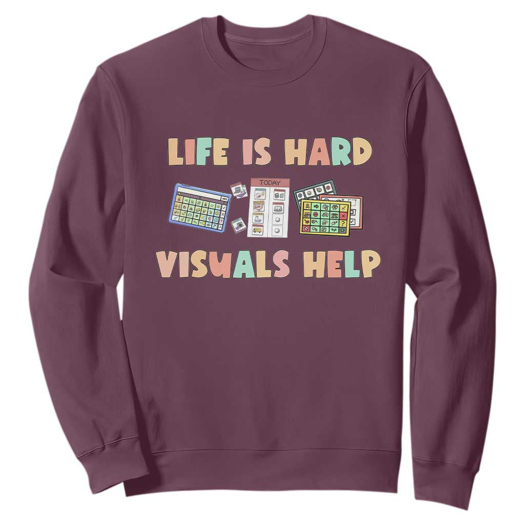 Special Education Sweatshirt Life Is Hard Visuals Help Sped Teacher TS02 Maroon Print Your Wear