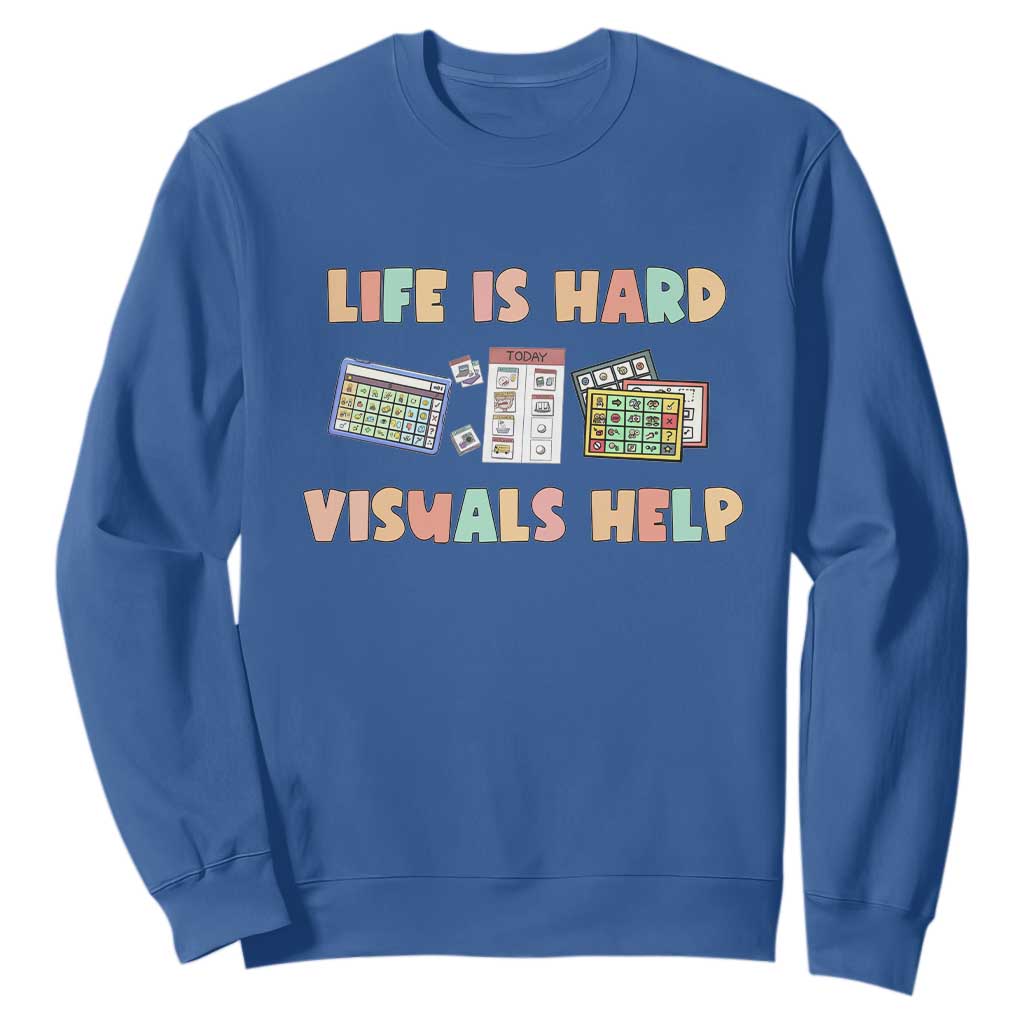 Special Education Sweatshirt Life Is Hard Visuals Help Sped Teacher TS02 Royal Blue Print Your Wear