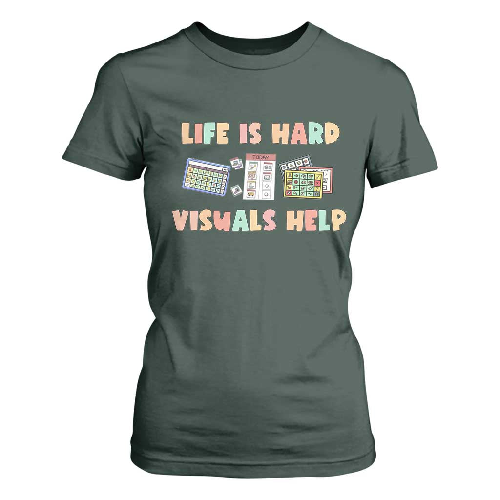Special Education T Shirt For Women Life Is Hard Visuals Help Sped Teacher TS02 Dark Forest Green Print Your Wear