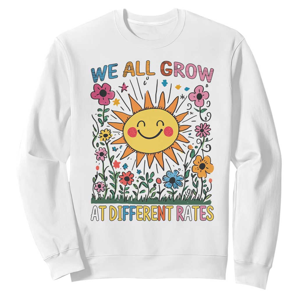 Special Education Sweatshirt We All Grow At Different Rates Inspirational Inclusion Sped Teacher TS02 White Print Your Wear
