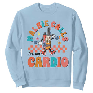 Special Education Sweatshirt Walkie Calls Are My Cardio Inspirational ABA SPED TS02 Light Blue Print Your Wear
