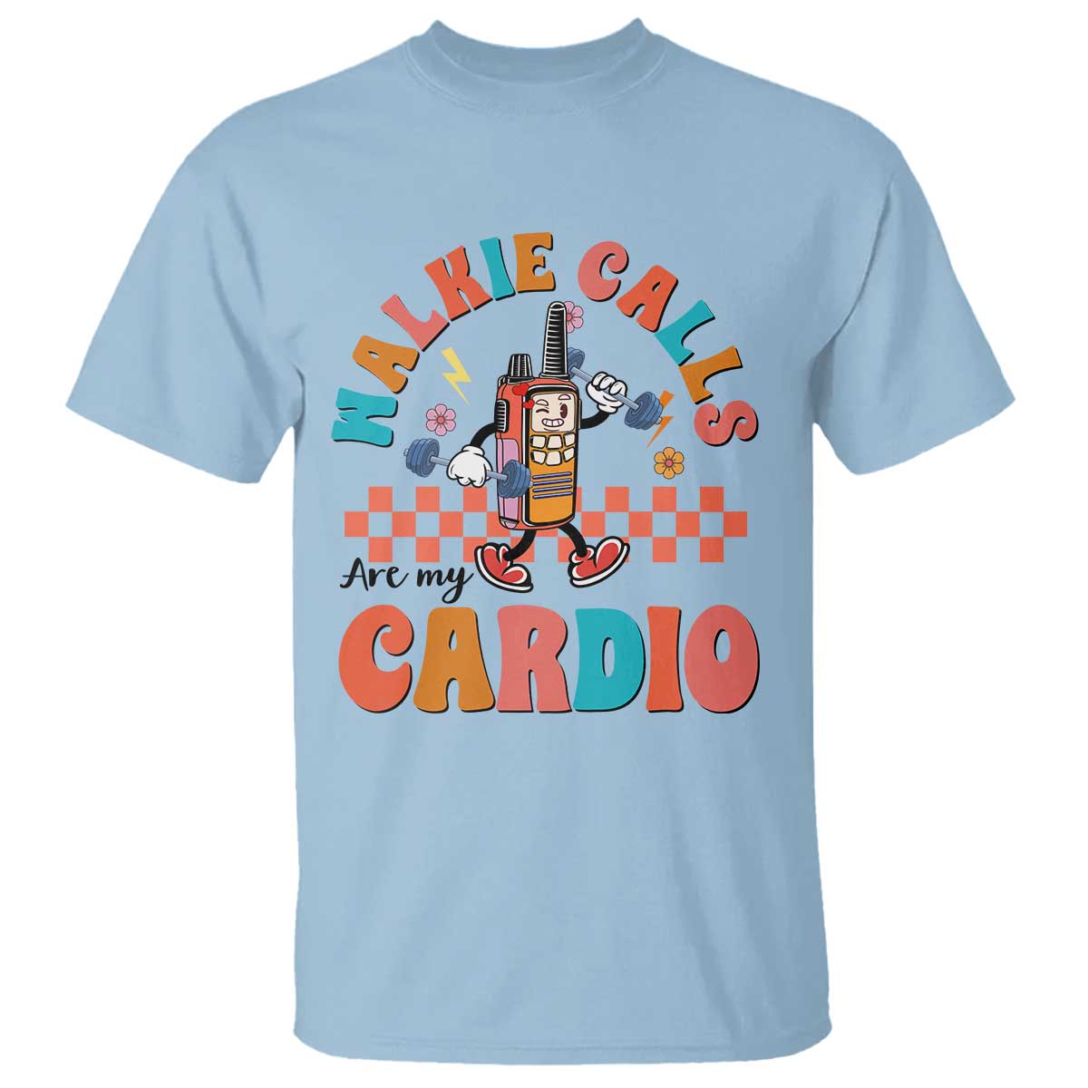 Special Education T Shirt Walkie Calls Are My Cardio Inspirational ABA SPED TS02 Light Blue Print Your Wear