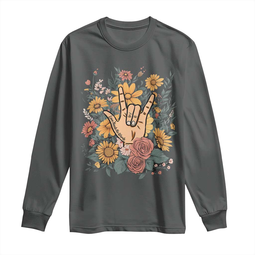 Special Education Long Sleeve Shirt Sign Language ASL Love Needs No Words TS02 Dark Heather Print Your Wear