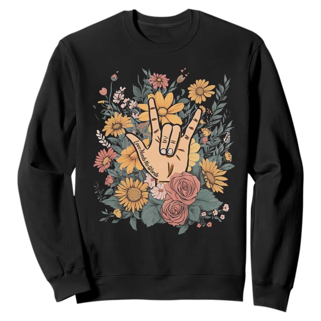 Special Education Sweatshirt Sign Language ASL Love Needs No Words TS02 Black Print Your Wear