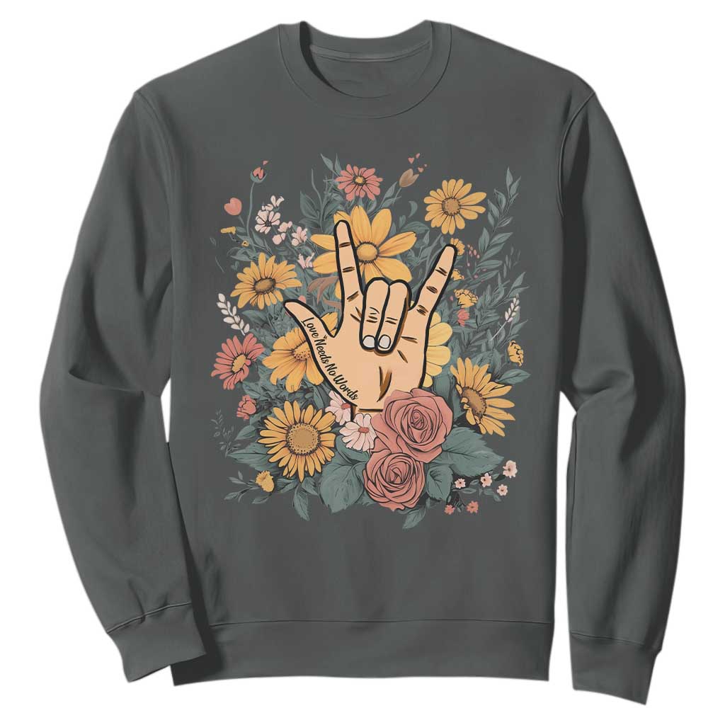 Special Education Sweatshirt Sign Language ASL Love Needs No Words TS02 Dark Heather Print Your Wear