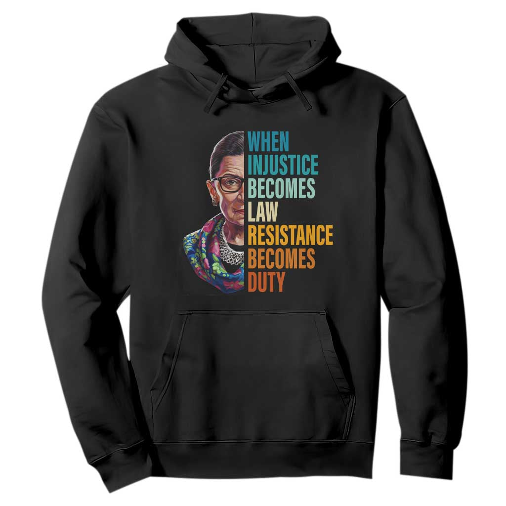 Inspirational RBG Hoodie When Injustice Becomes Law Resistance Becomes Duty TS02 Black Print Your Wear