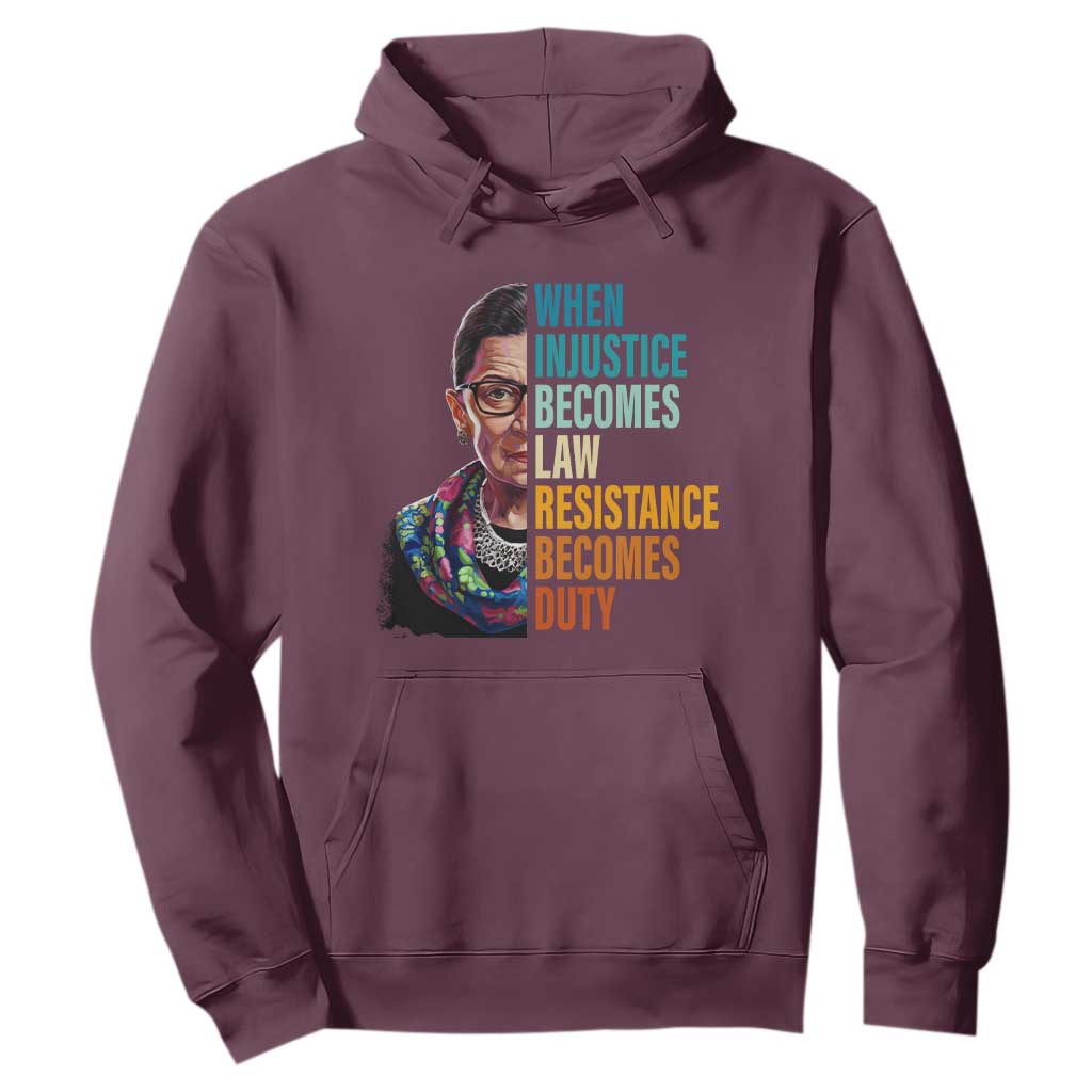 Inspirational RBG Hoodie When Injustice Becomes Law Resistance Becomes Duty TS02 Maroon Print Your Wear