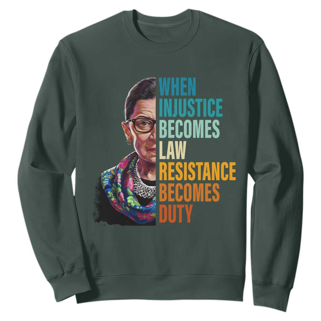 Inspirational RBG Sweatshirt When Injustice Becomes Law Resistance Becomes Duty TS02 Dark Forest Green Print Your Wear