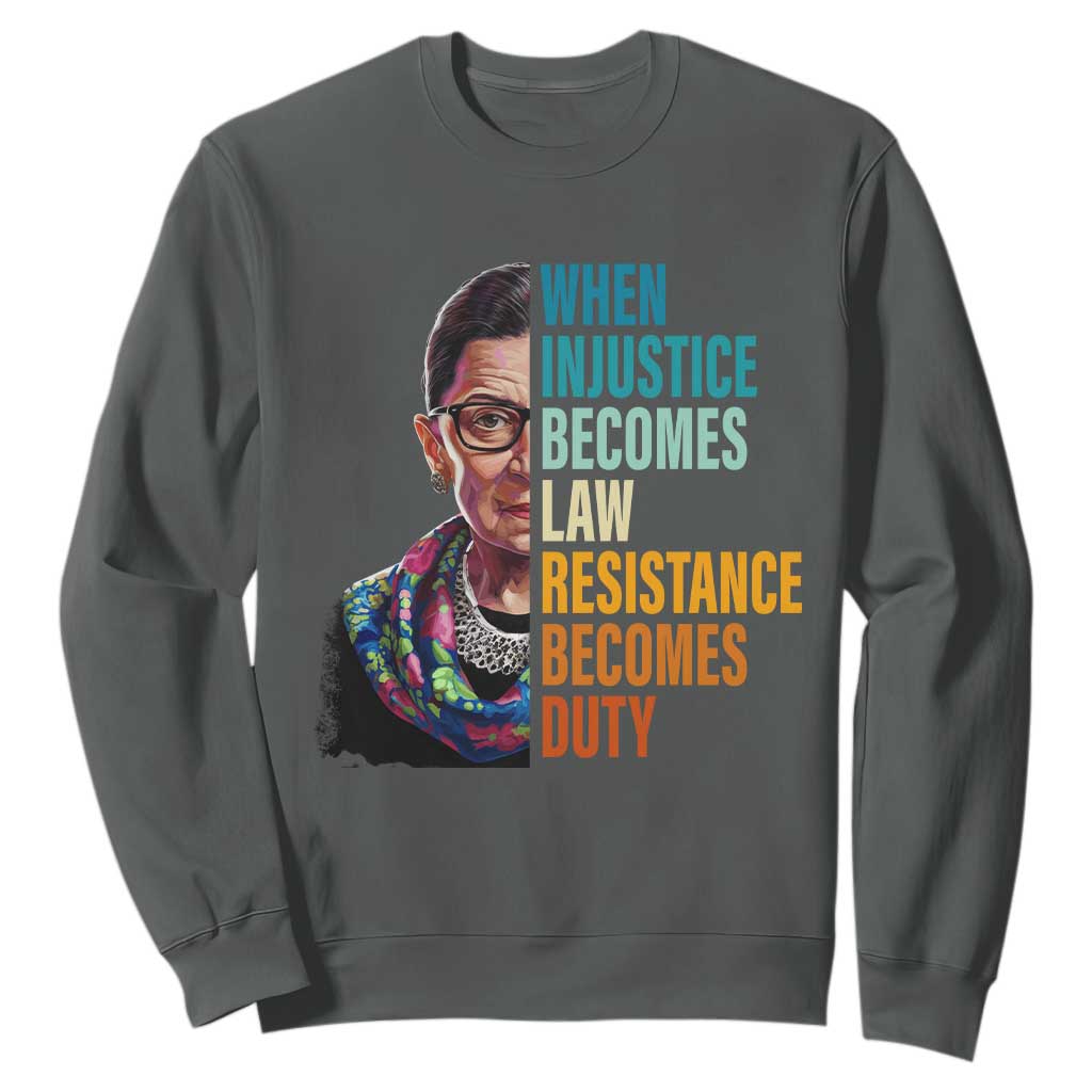 Inspirational RBG Sweatshirt When Injustice Becomes Law Resistance Becomes Duty TS02 Dark Heather Print Your Wear