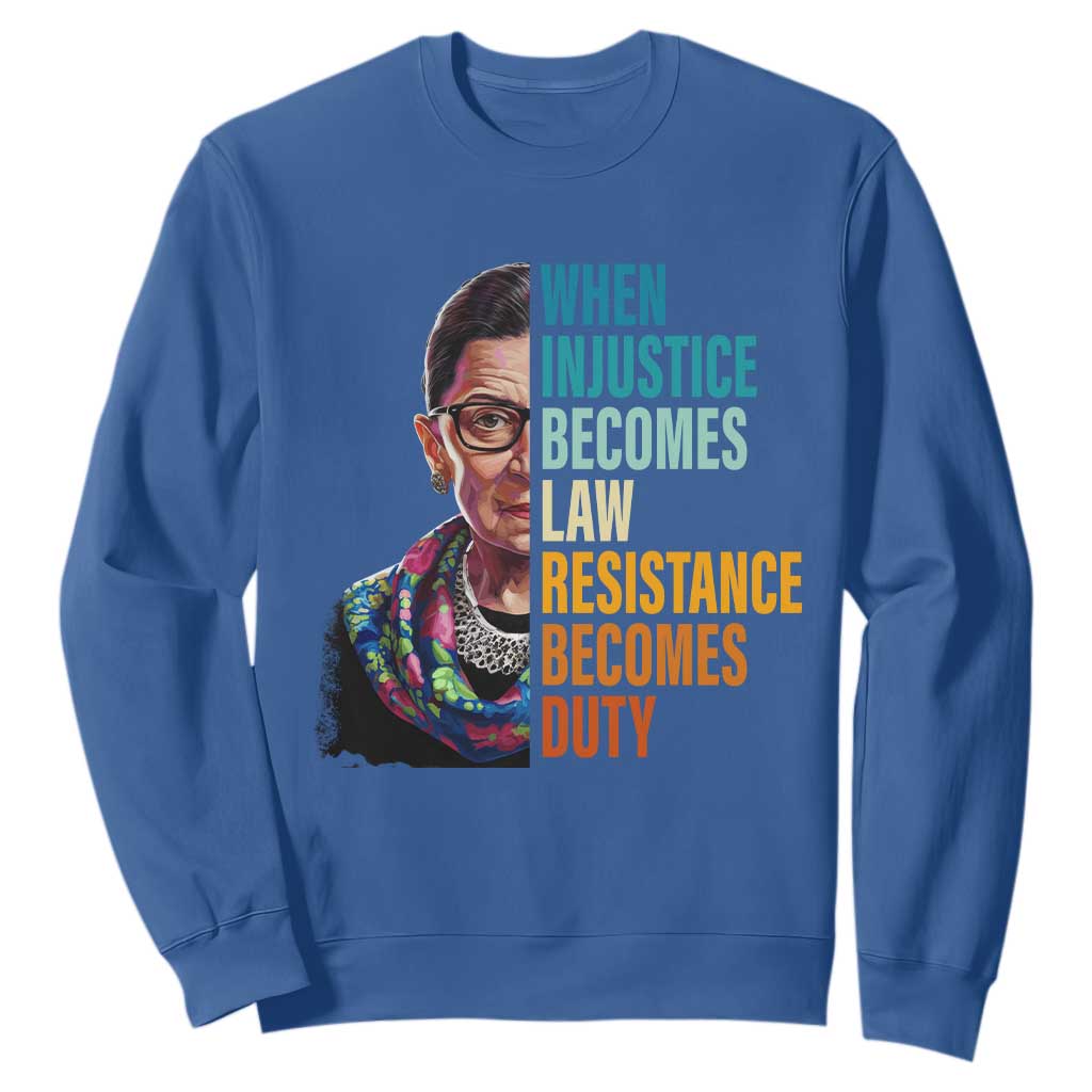 Inspirational RBG Sweatshirt When Injustice Becomes Law Resistance Becomes Duty TS02 Royal Blue Print Your Wear