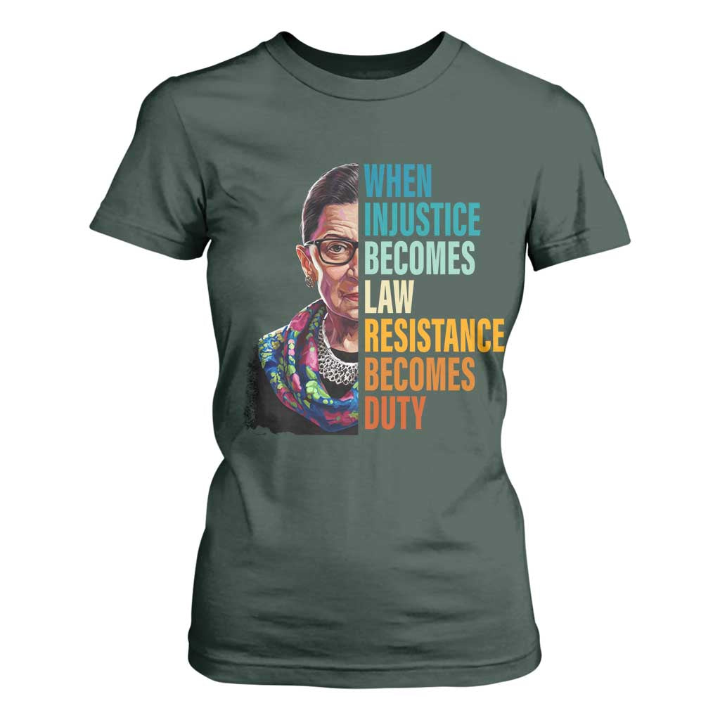 Inspirational RBG T Shirt For Women When Injustice Becomes Law Resistance Becomes Duty TS02 Dark Forest Green Print Your Wear