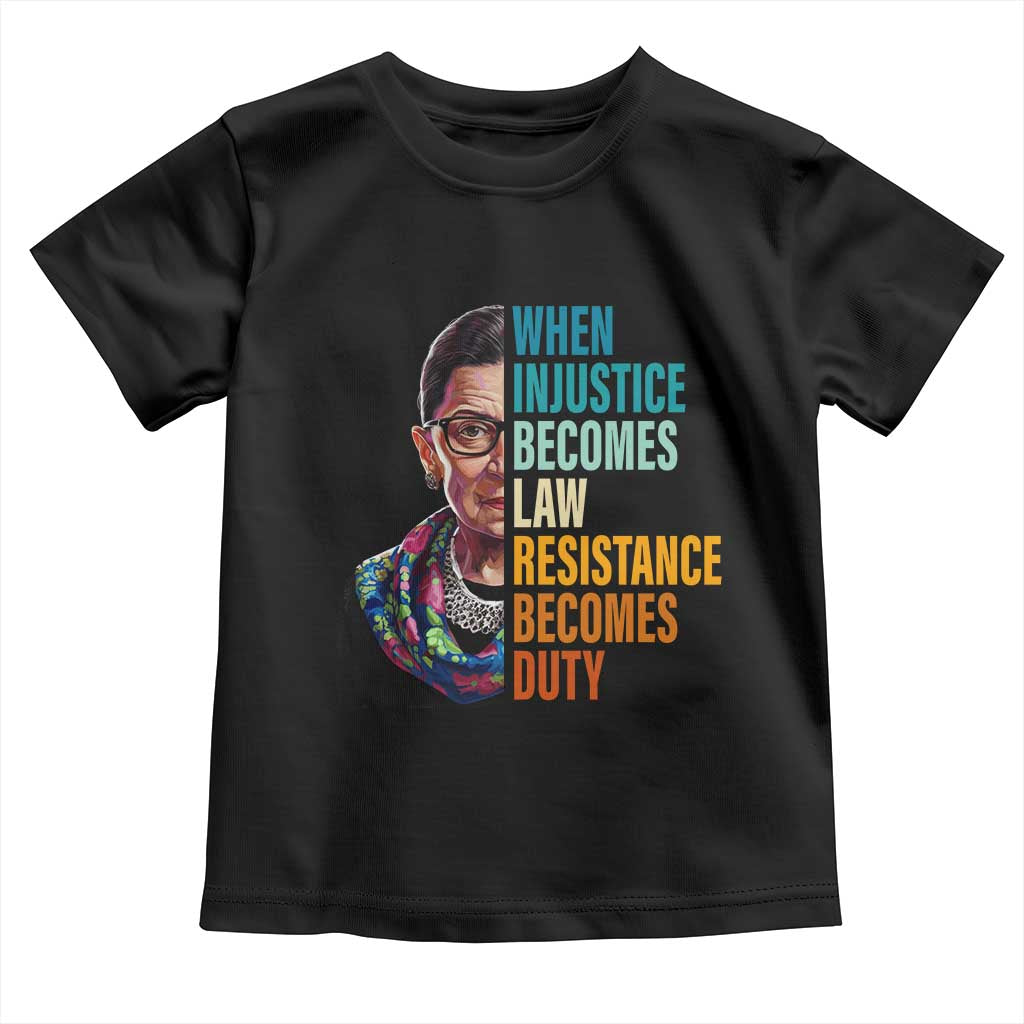 Inspirational RBG Toddler T Shirt When Injustice Becomes Law Resistance Becomes Duty TS02 Black Print Your Wear