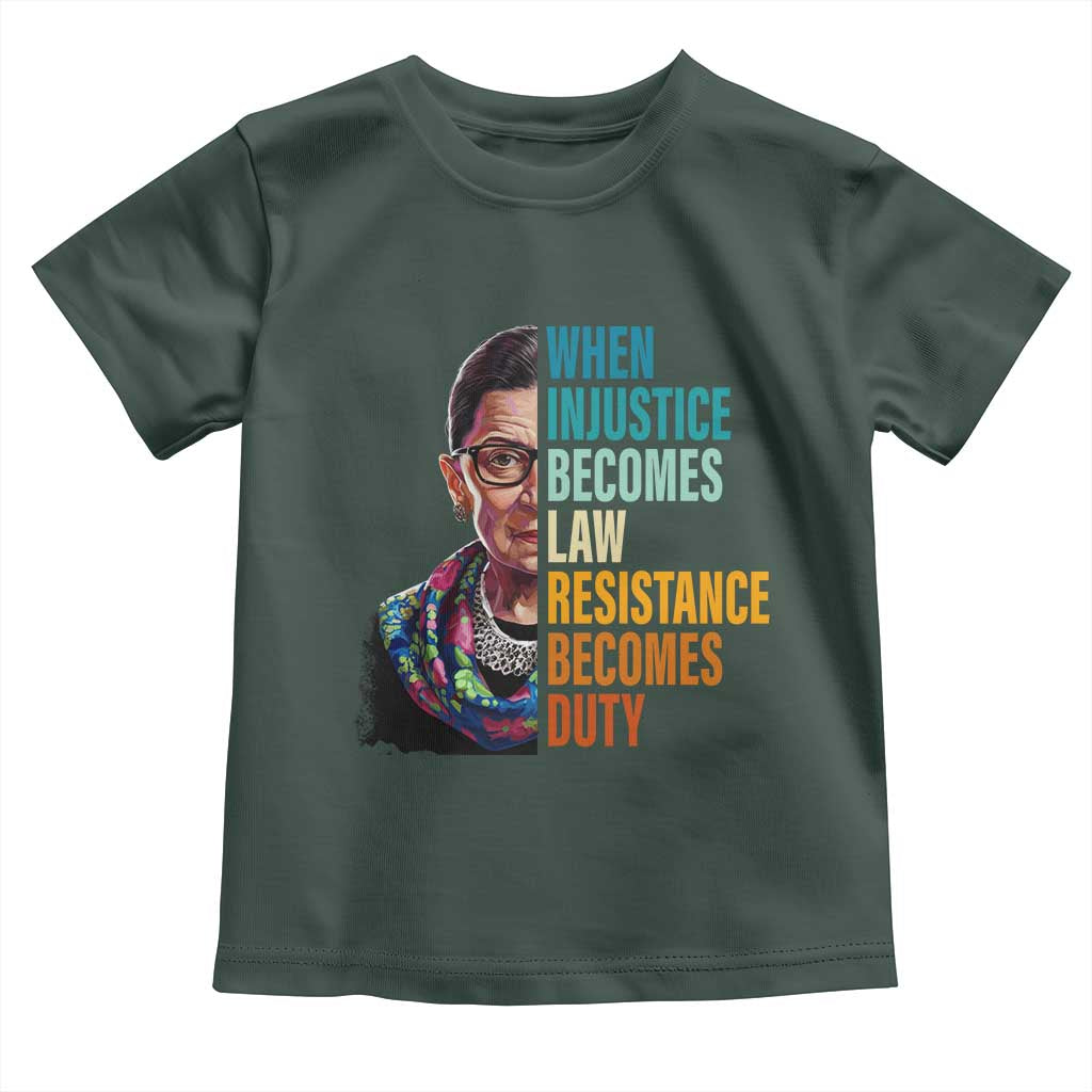 Inspirational RBG Toddler T Shirt When Injustice Becomes Law Resistance Becomes Duty TS02 Dark Forest Green Print Your Wear