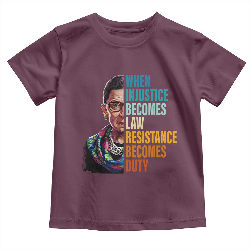 Inspirational RBG Toddler T Shirt When Injustice Becomes Law Resistance Becomes Duty TS02 Maroon Print Your Wear