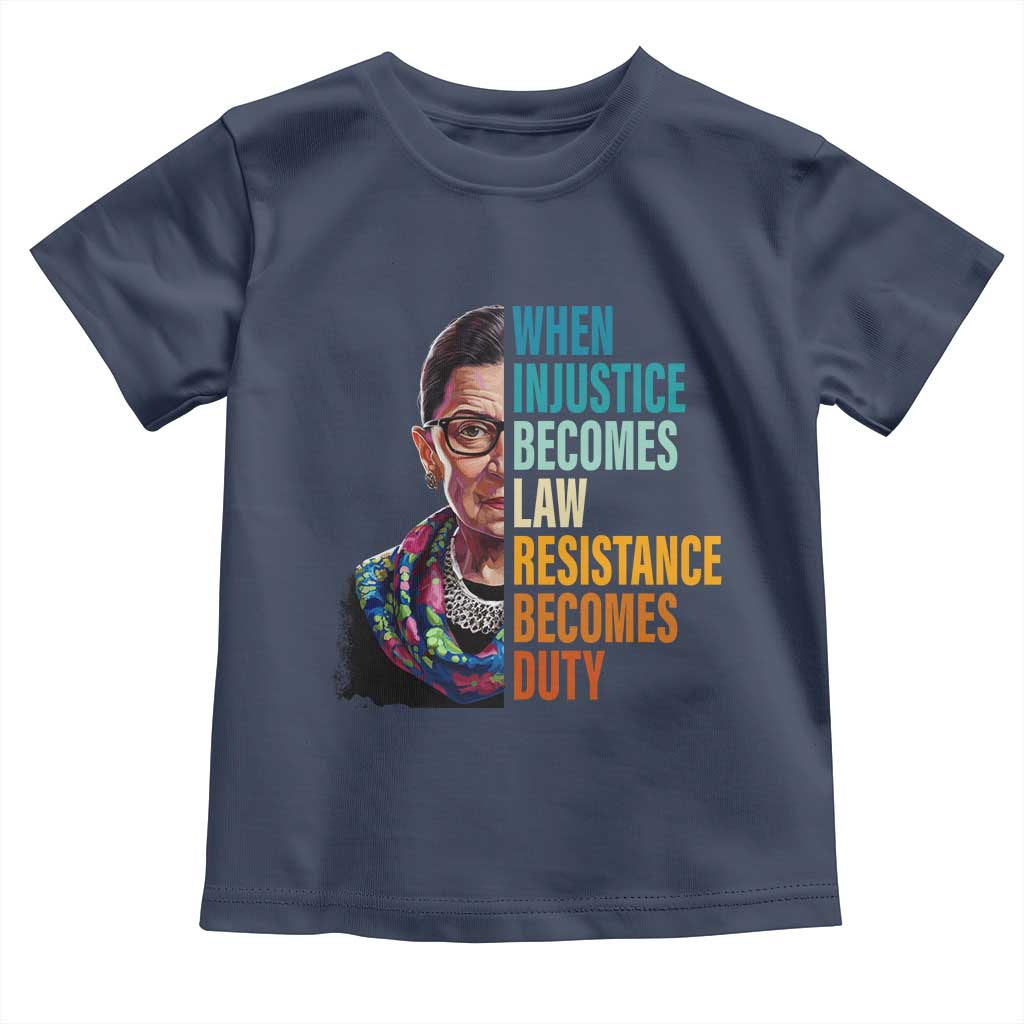 Inspirational RBG Toddler T Shirt When Injustice Becomes Law Resistance Becomes Duty TS02 Navy Print Your Wear