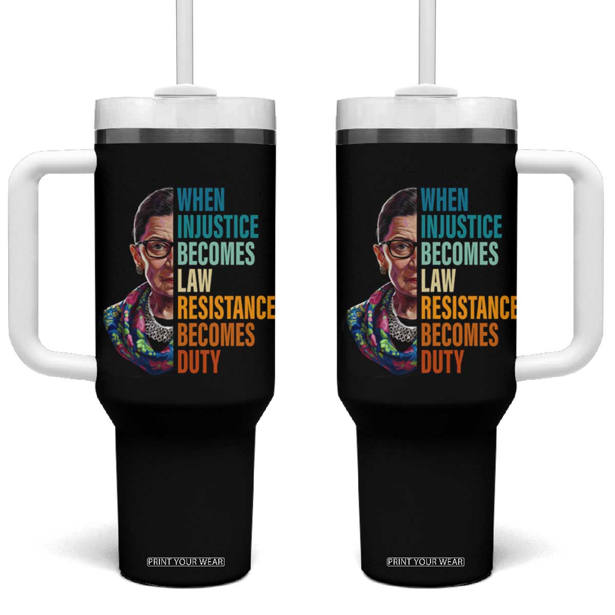 Inspirational RBG Tumbler With Handle When Injustice Becomes Law Resistance Becomes Duty TS02 One Size: 40 oz Black Print Your Wear