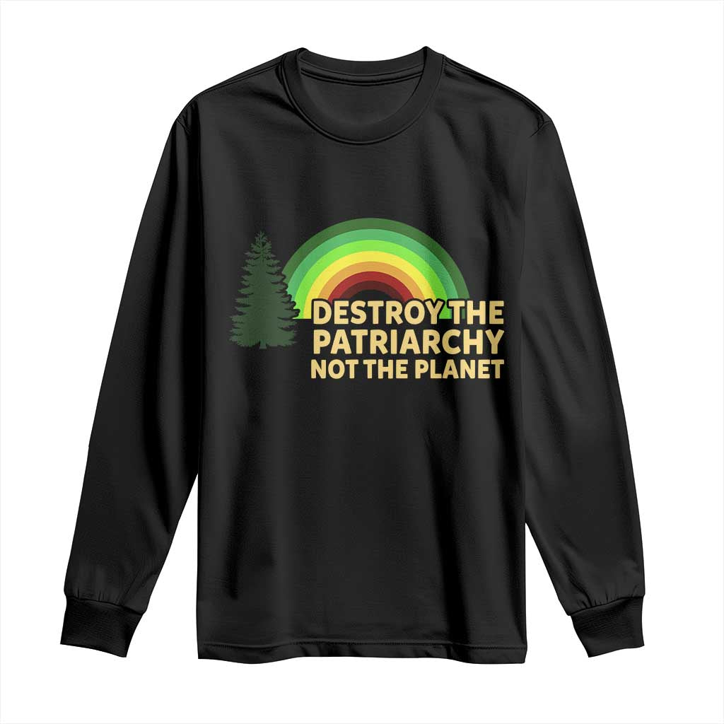 Feminist Long Sleeve Shirt Destroy The Patriarchy Not The Planet Feminism TS02 Black Print Your Wear